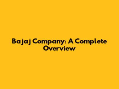 Bajaj Company: A Complete Overview