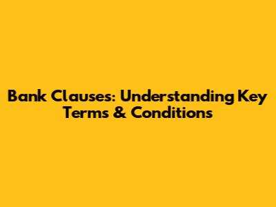Bank Clauses: Understanding Key Terms & Conditions