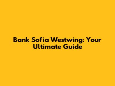 Bank Sofia Westwing: Your Ultimate Guide