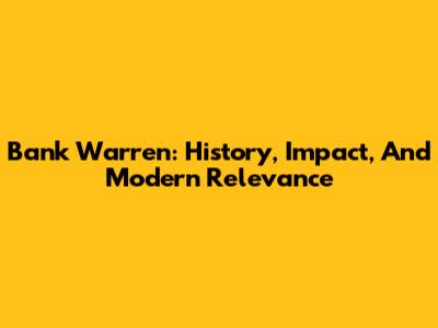 Bank Warren: History, Impact, And Modern Relevance