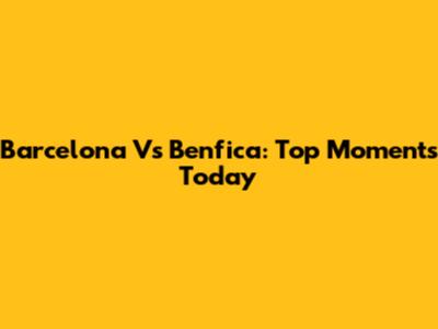 Barcelona Vs Benfica: Top Moments Today