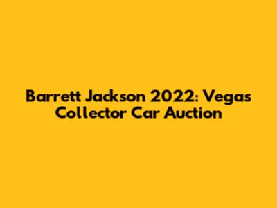 Barrett Jackson 2022: Vegas Collector Car Auction