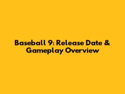 Baseball 9: Release Date & Gameplay Overview