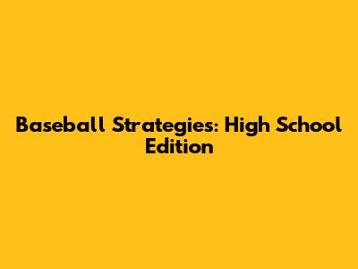 Baseball Strategies: High School Edition