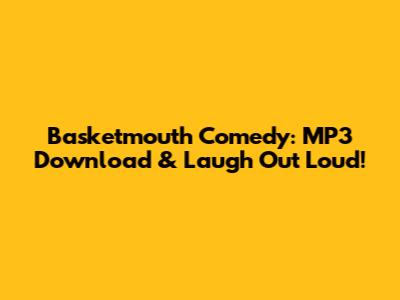 Basketmouth Comedy: MP3 Download & Laugh Out Loud!