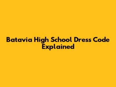 Batavia High School Dress Code Explained