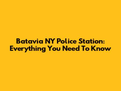 Batavia NY Police Station: Everything You Need To Know