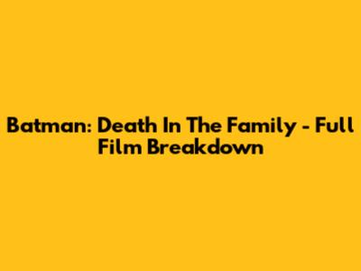 Batman: Death In The Family - Full Film Breakdown