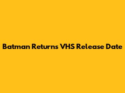 Batman Returns VHS Release Date