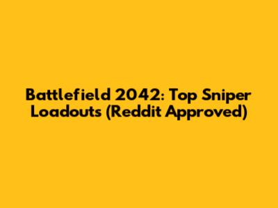 Battlefield 2042: Top Sniper Loadouts (Reddit Approved)