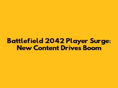 Battlefield 2042 Player Surge: New Content Drives Boom