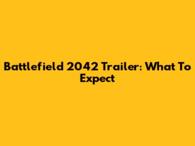 Battlefield 2042 Trailer: What To Expect