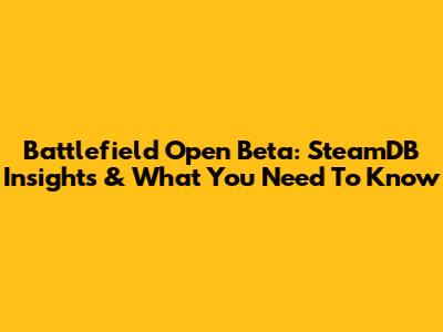 Battlefield Open Beta: SteamDB Insights & What You Need To Know