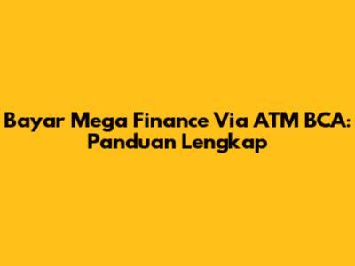 Bayar Mega Finance Via ATM BCA: Panduan Lengkap