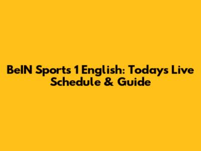 BeIN Sports 1 English: Today's Live Schedule & Guide