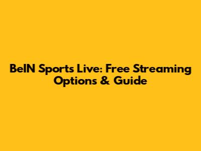 BeIN Sports Live: Free Streaming Options & Guide