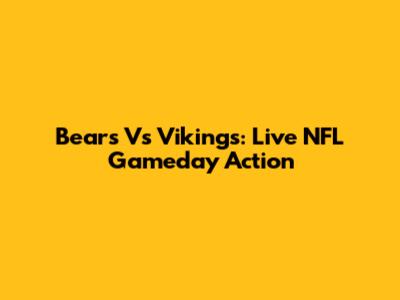 Bears Vs Vikings: Live NFL Gameday Action
