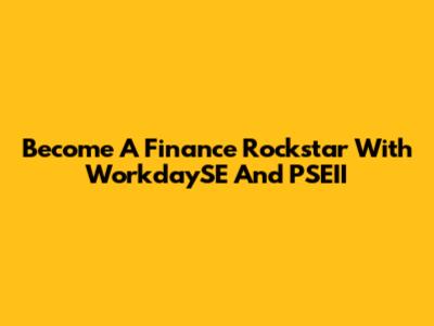 Become A Finance Rockstar With WorkdaySE And PSEII