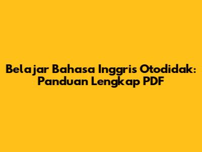 Belajar Bahasa Inggris Otodidak: Panduan Lengkap PDF