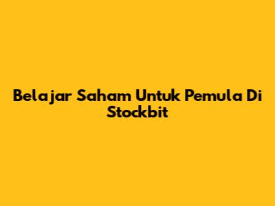 Belajar Saham Untuk Pemula Di Stockbit