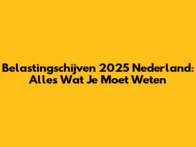 Belastingschijven 2025 Nederland: Alles Wat Je Moet Weten