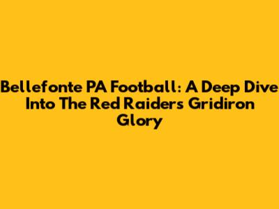 Bellefonte PA Football: A Deep Dive Into The Red Raiders' Gridiron Glory