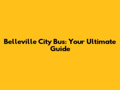 Belleville City Bus: Your Ultimate Guide