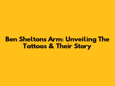 Ben Shelton's Arm: Unveiling The Tattoos & Their Story