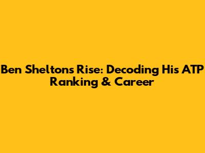 Ben Shelton's Rise: Decoding His ATP Ranking & Career
