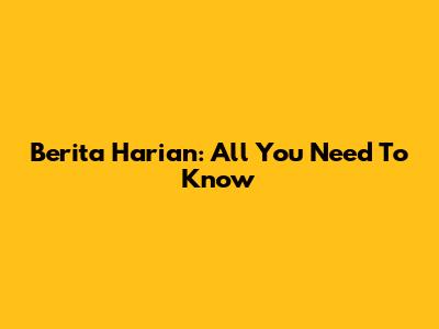 Berita Harian: All You Need To Know