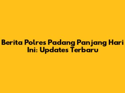 Berita Polres Padang Panjang Hari Ini: Updates Terbaru
