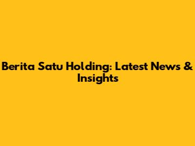 Berita Satu Holding: Latest News & Insights