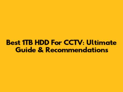 Best 1TB HDD For CCTV: Ultimate Guide & Recommendations