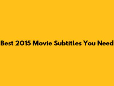Best 2015 Movie Subtitles You Need