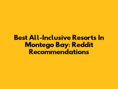 Best All-Inclusive Resorts In Montego Bay: Reddit Recommendations