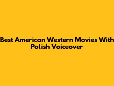 Best American Western Movies With Polish Voiceover