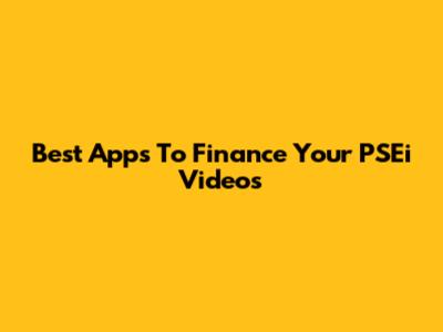 Best Apps To Finance Your PSEi Videos
