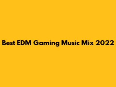 Best EDM Gaming Music Mix 2022