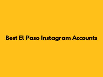 Best El Paso Instagram Accounts