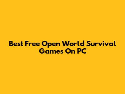 Best Free Open World Survival Games On PC