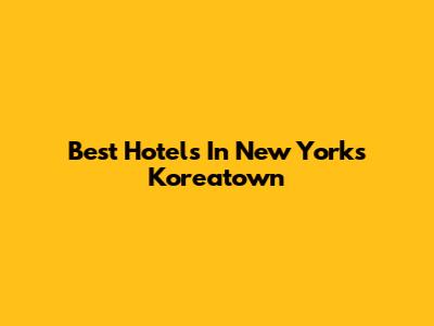 Best Hotels In New York's Koreatown