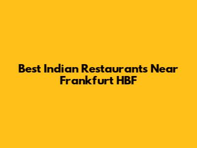 Best Indian Restaurants Near Frankfurt HBF