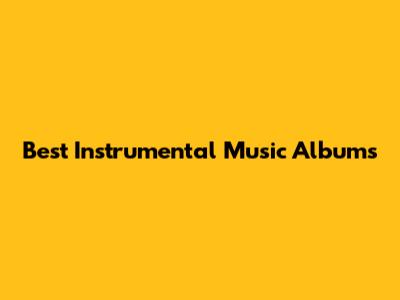 Best Instrumental Music Albums