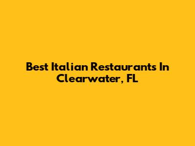 Best Italian Restaurants In Clearwater, FL
