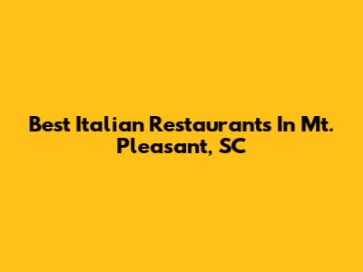Best Italian Restaurants In Mt. Pleasant, SC