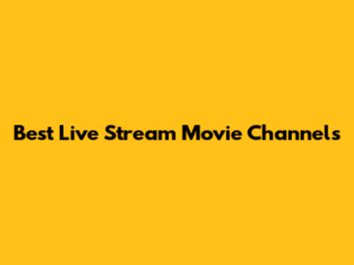 Best Live Stream Movie Channels