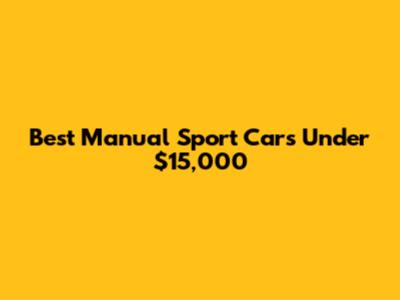 Best Manual Sport Cars Under $15,000