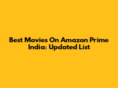 Best Movies On Amazon Prime India: Updated List