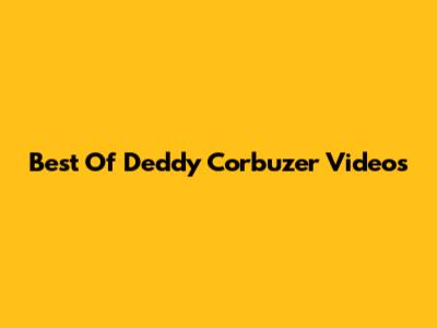 Best Of Deddy Corbuzer Videos