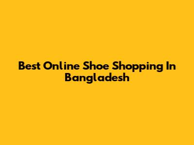 Best Online Shoe Shopping In Bangladesh